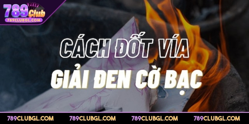 Cách Đốt Vía Giải Đen Cờ Bạc Hiệu Quả Thu Hút May Mắn Tìm hiểu cách đốt vía giải đen cờ bạc hiệu quả nhất 2025
