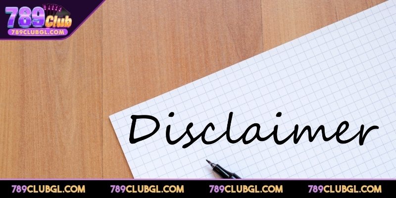 Tìm Hiểu Chi Tiết Chính Sách Miễn Trừ Trách Nhiệm 789Club Lý do áp dụng chính sách